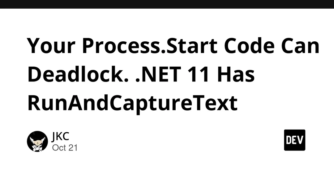 .NET 11 adds Process.RunAndCaptureText to avoid process deadlocks