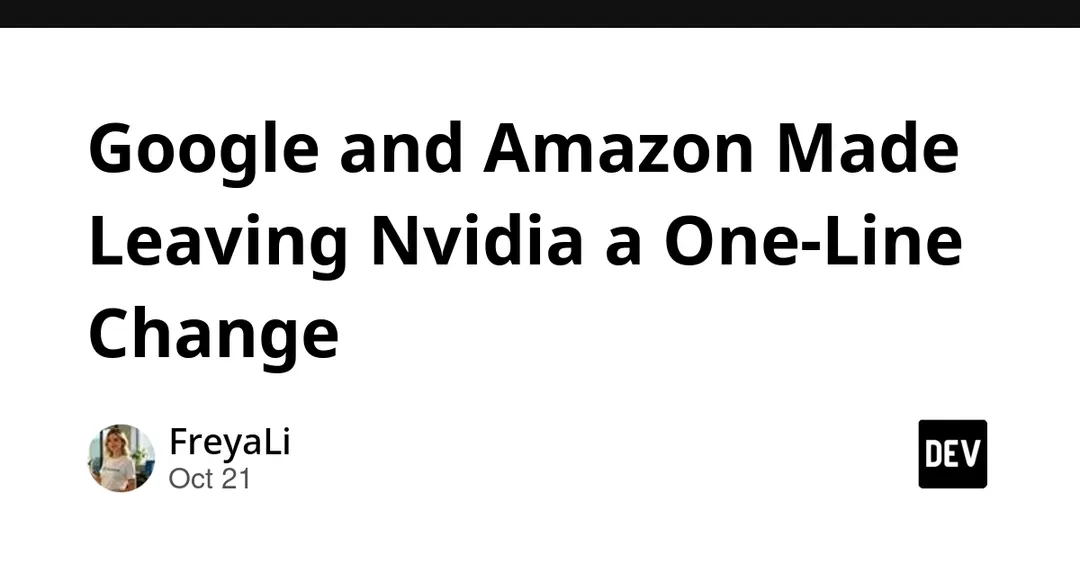 Google and Amazon cut the cost of leaving Nvidia to a one-line change