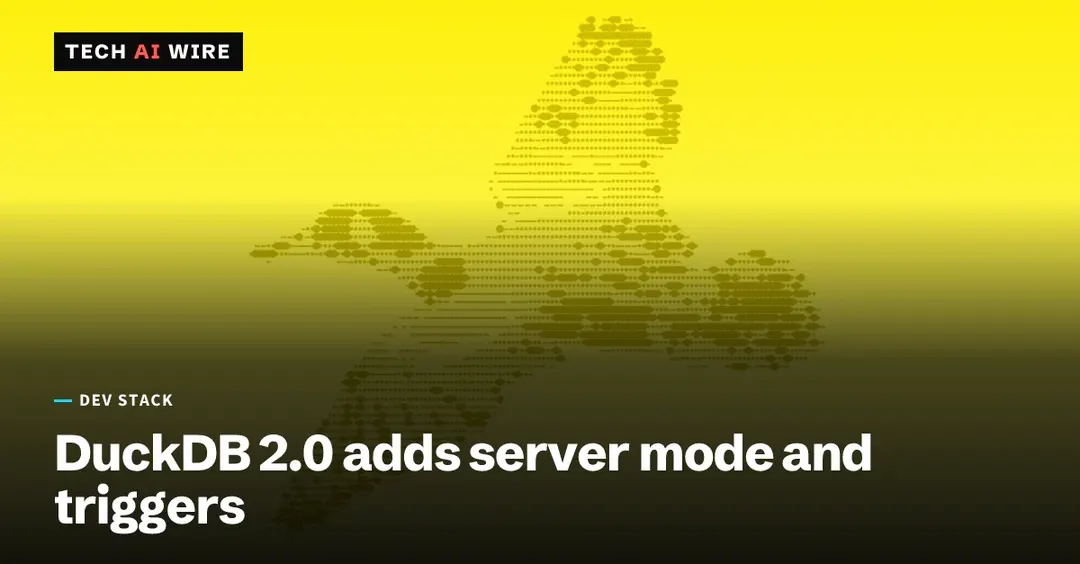 DuckDB 2.0 LTS adds server mode, triggers and VARIANT type