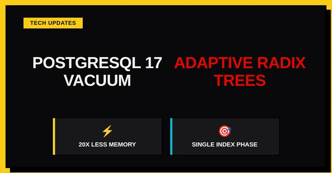 PostgreSQL 17 VACUUM overhaul: adaptive radix tree removes 1GB cap