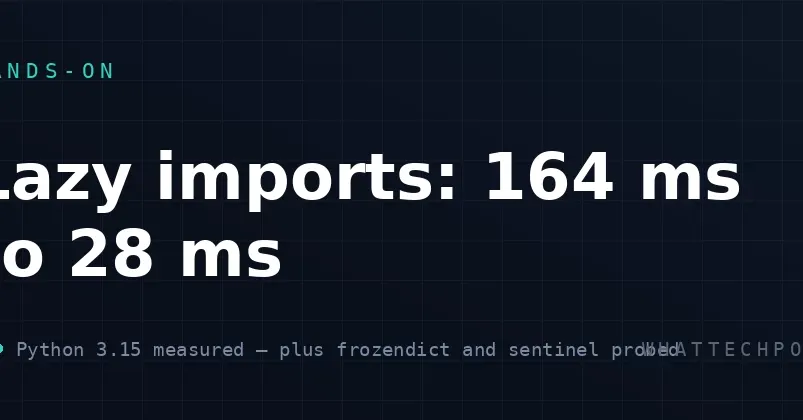 Python 3.15 lazy imports cut CLI startup from 164 ms to 28 ms
