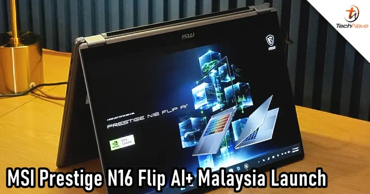 MSI launches Prestige N16 Flip AI+ in Malaysia on NVIDIA RTX Spark