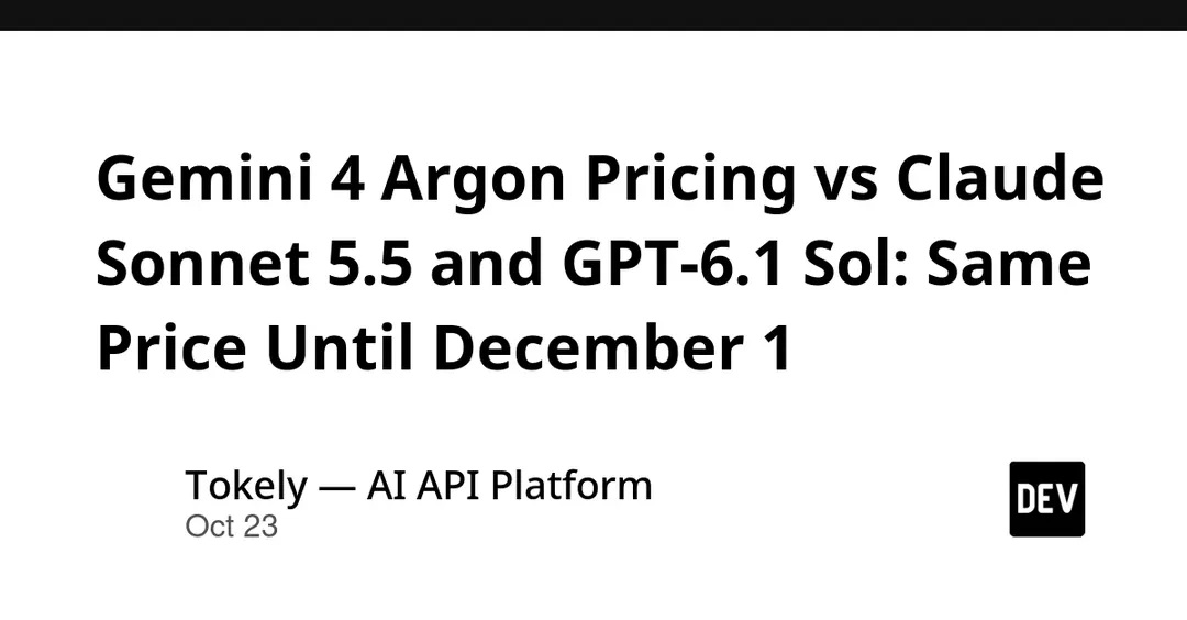 Gemini 4 Argon priced level with Claude Sonnet 5.5 and GPT-6.1 Sol until December 1