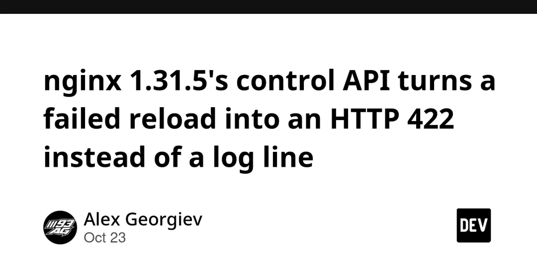 nginx 1.31.5 control API returns HTTP 422 on failed reload instead of a log line