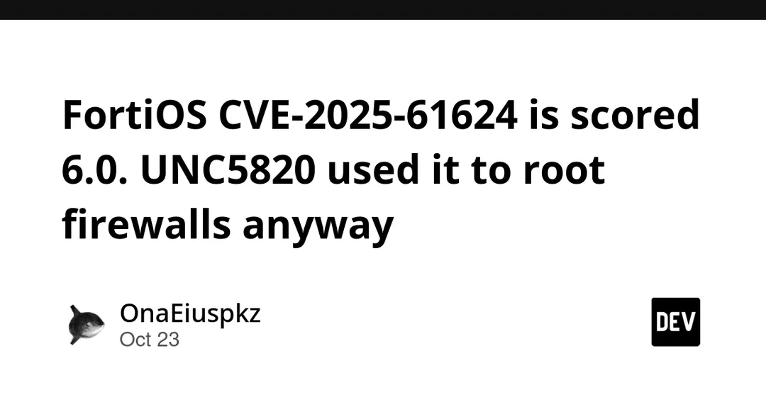 FortiOS CVE-2025-61624 scores 6.0 but is exploited to root firewalls