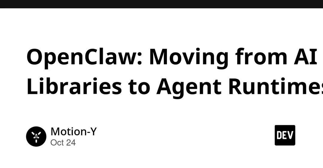 OpenClaw turns AI agents from libraries into a persistent runtime