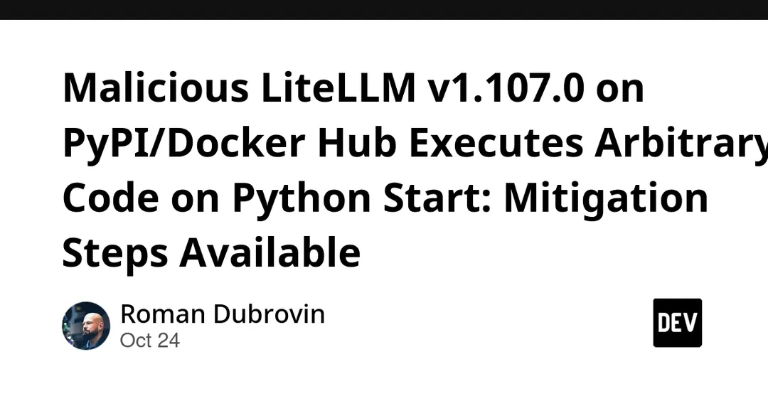 Malicious LiteLLM 1.107.0 on PyPI and Docker Hub runs code on Python startup