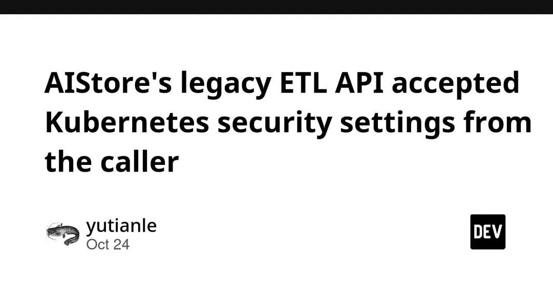 CVE-2026-65162 in NVIDIA AIStore: legacy ETL API took Kubernetes security settings from callers