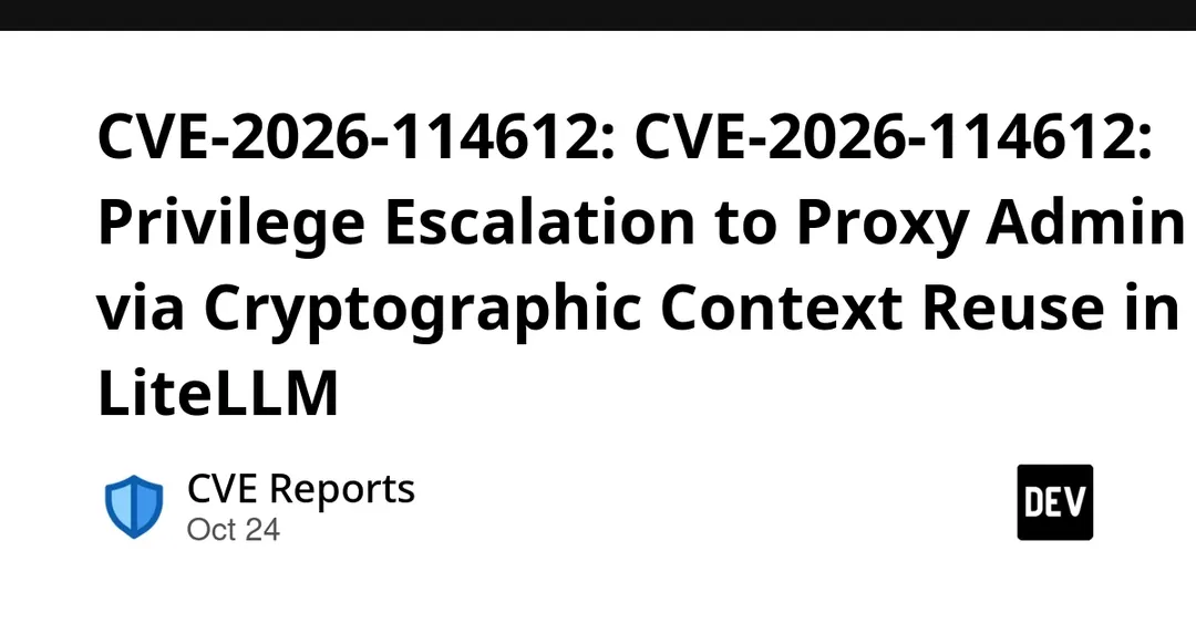 LiteLLM CVE-2026-114612 allows privilege escalation to proxy admin