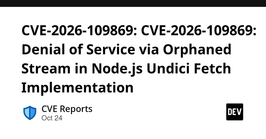Node.js undici DoS via orphaned stream: CVE-2026-109869