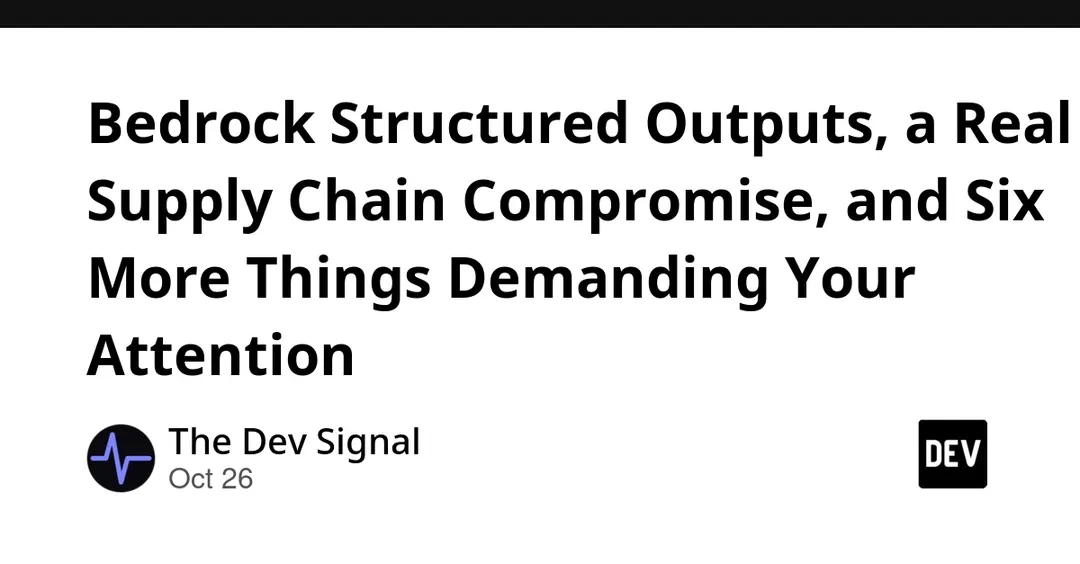 Bedrock adds structured outputs for Claude; LiteLLM 1.107.0 shipped credential stealer