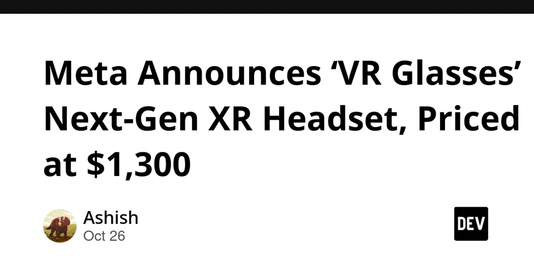Meta unveils VR Glasses XR headset at $1,300 for spring 2027