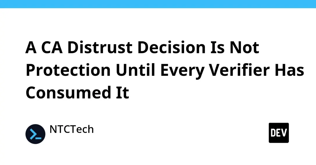 CA distrust only protects a client once its verifier consumes the update