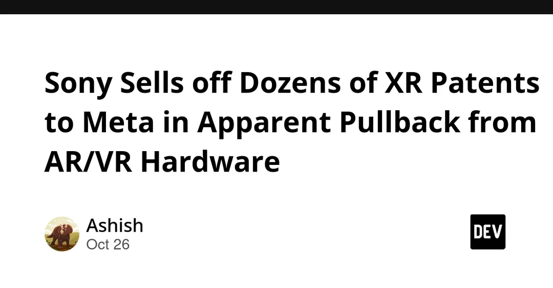 Sony sells 43 XR patents to Meta amid AR/VR hardware pullback