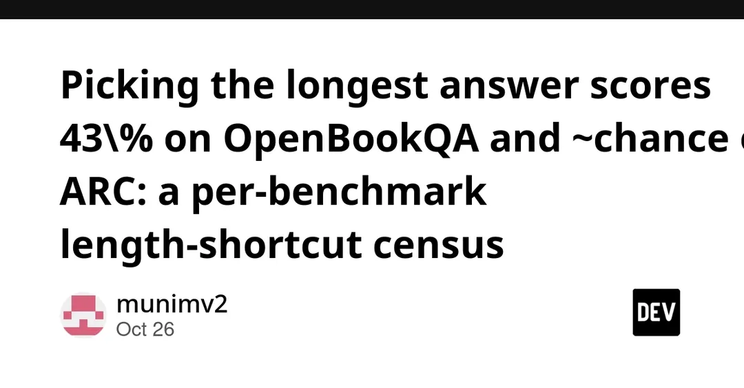 Audit: picking the longest answer scores 43% on OpenBookQA vs 25% chance