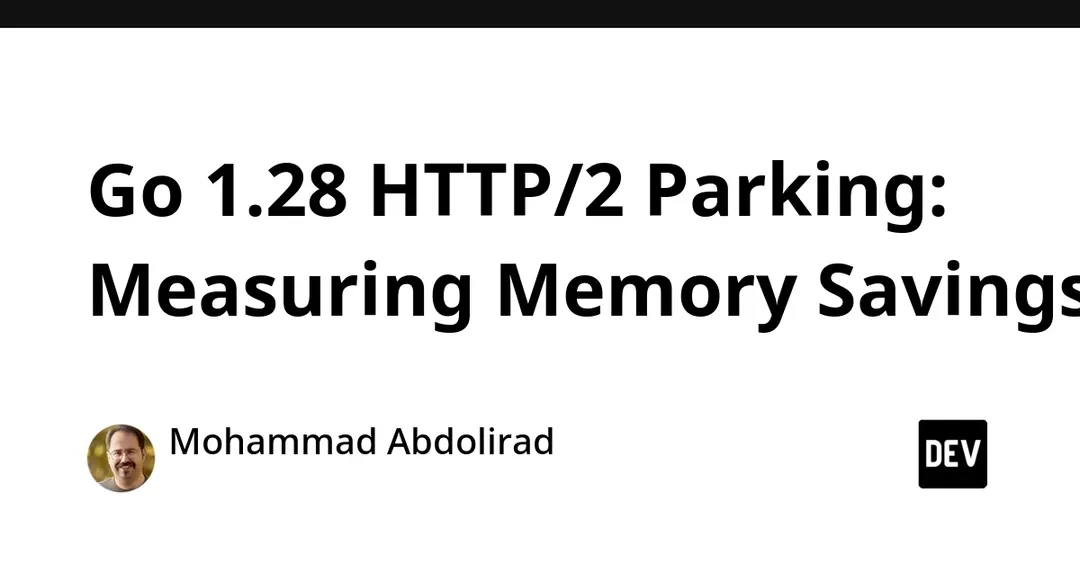 Go 1.28 HTTP/2 parking cuts server memory ~40% at 5,000 idle connections