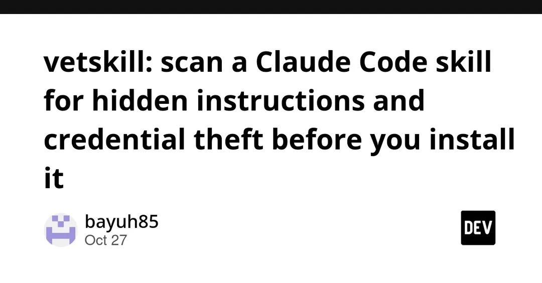 vetskill scans Claude Code skills for hidden instructions and credential theft