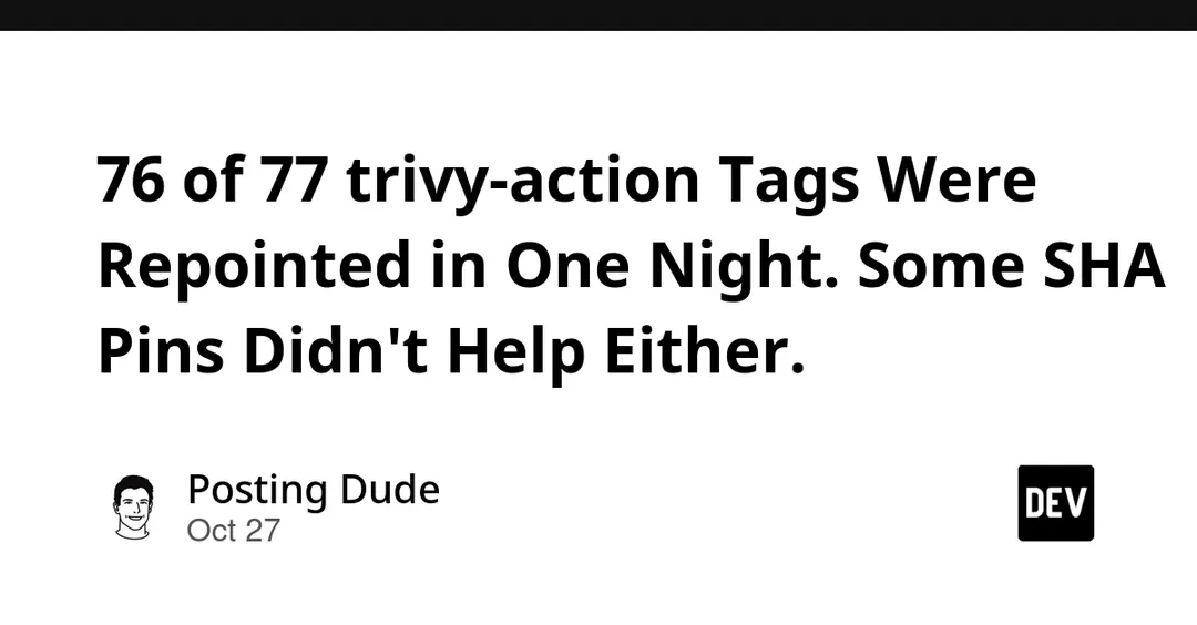 76 of 77 trivy-action tags repointed to a credential stealer overnight