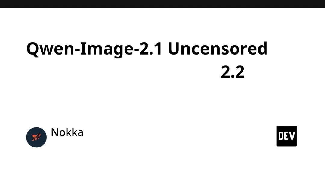 Qwen-Image-2.1 Uncensored hits 2.2M downloads in a month