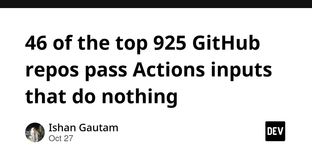 Scan of 925 GitHub repos finds 46 with Actions inputs that do nothing