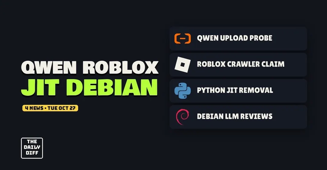 Qwen upload probe, Roblox crawler claim, Python JIT removal and Debian LLM reviews