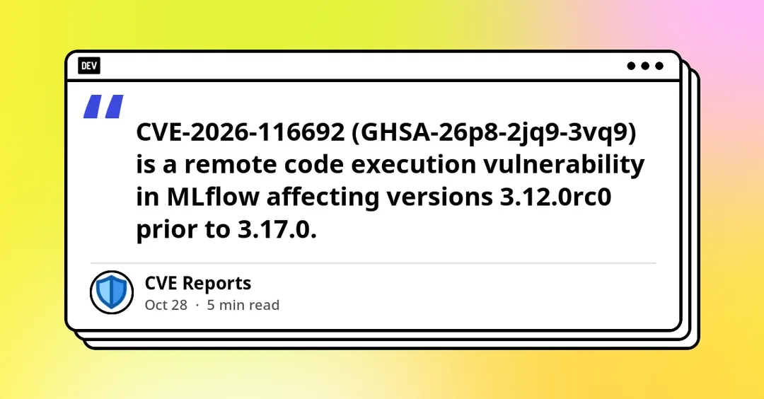 MLflow RCE CVE-2026-116692 rated 9.8 via scorer deserialization