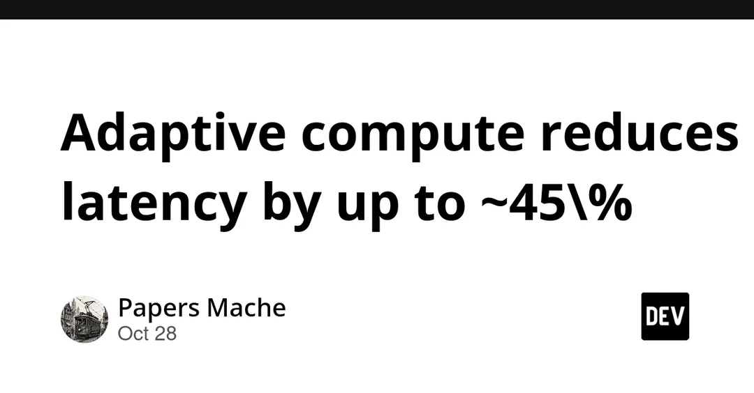 Adaptive compute cuts AI inference latency by up to ~45%