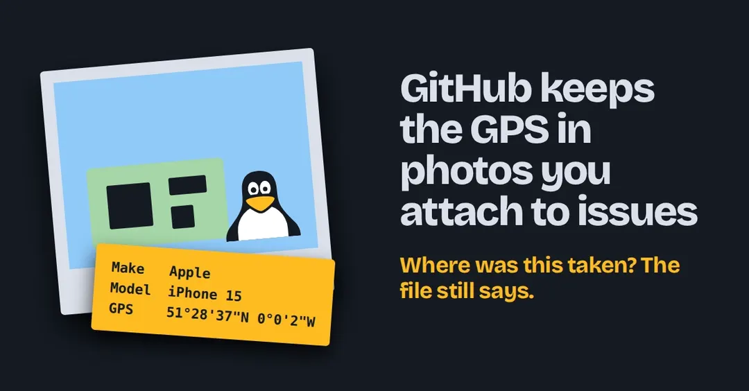 GitHub keeps GPS metadata in photos attached to issues