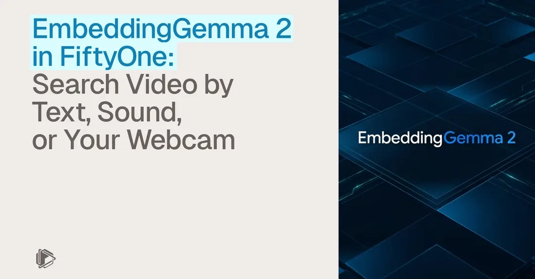 EmbeddingGemma 2 in FiftyOne: search video by text, sound, or webcam